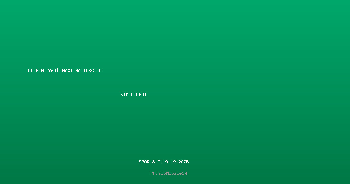 elenen yarışmacı masterchef kim elendi